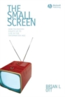 The Small Screen : How Television Equips Us to Live in the Information Age - eBook