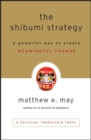 The Shibumi Strategy : A Powerful Way to Create Meaningful Change - Book