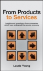 From Products to Services : Insight and Experience from Companies Which Have Embraced the Service Economy - eBook
