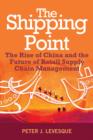 The Shipping Point : The Rise of China and the Future of Retail Supply Chain Management - eBook