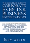 The Executive's Guide to Corporate Events and Business Entertaining : How to Choose and Use Corporate Functions to Increase Brand Awareness, Develop New Business, Nurture Customer Loyalty and Drive Gr - Book