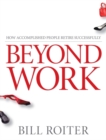 Beyond Work : How Accomplished People Retire Successfully - Book