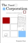 The Timid Corporation : Why Business is Terrified of Taking Risk - Book