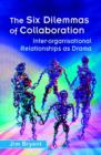 The Six Dilemmas of Collaboration : Inter-organisational Relationships as Drama - Book