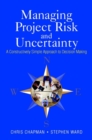 Managing Project Risk and Uncertainty : A Constructively Simple Approach to Decision Making - Book
