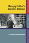 Managing Children's Disruptive Behaviour : A Guide for Practitioners Working with Parents and Foster Parents - Book