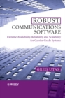 Robust Communications Software : Extreme Availability, Reliability and Scalability for Carrier-Grade Systems - Book