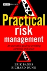 Practical Risk Management : An Executive Guide to Avoiding Surprises and Losses - eBook