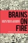 Brains on Fire : Igniting Powerful, Sustainable, Word of Mouth Movements - eBook