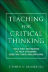 Teaching for Critical Thinking : Tools and Techniques to Help Students Question Their Assumptions - Book