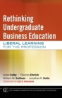 Rethinking Undergraduate Business Education : Liberal Learning for the Profession - Book