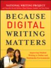 Because Digital Writing Matters : Improving Student Writing in Online and Multimedia Environments - eBook