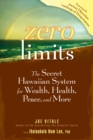 Zero Limits : The Secret Hawaiian System for Wealth, Health, Peace, and More - eBook