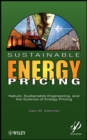 Sustainable Energy Pricing : Nature, Sustainable Engineering, and the Science of Energy Pricing - Book