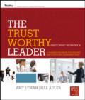 The Trustworthy Leader : A Training Program for Building and Conveying Leadership Trust Participant Workbook - Book