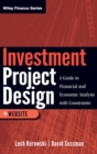 Investment Project Design : A Guide to Financial and Economic Analysis with Constraints - Book