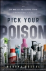 Pick Your Poison : How Our Mad Dash to Chemical Utopia is Making Lab Rats of Us All - eBook