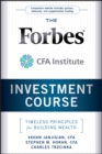 The Forbes / CFA Institute Investment Course : Timeless Principles for Building Wealth - Book