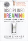 Disciplined Dreaming : A Proven System to Drive Breakthrough Creativity - Book