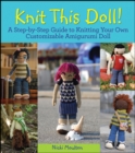 Knit This Doll! : A Step-by-Step Guide to Knitting Your Own Customizable Amigurumi Doll - eBook
