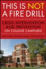 This is Not a Firedrill : Crisis Intervention and Prevention on College Campuses - eBook