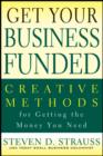 Get Your Business Funded : Creative Methods for Getting the Money You Need - Book