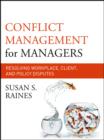 Conflict Management for Managers : Resolving Workplace, Client, and Policy Disputes - Book