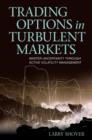 Trading Options in Turbulent Markets : Master Uncertainty Through Active Volatility Management - eBook