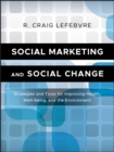 Social Marketing and Social Change : Strategies and Tools For Improving Health, Well-Being, and the Environment - Book