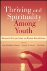 Thriving and Spirituality Among Youth : Research Perspectives and Future Possibilities - Book