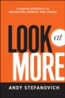Look at More : A Proven Approach to Innovation, Growth, and Change - Book