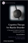 Cognitive Therapy for Bipolar Disorder : A Therapist's Guide to Concepts, Methods and Practice - eBook