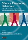 Offence Paralleling Behaviour : A Case Formulation Approach to Offender Assessment and Intervention - eBook