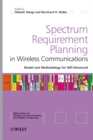 Spectrum Requirement Planning in Wireless Communications : Model and Methodology for IMT - Advanced - Book