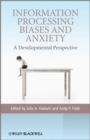 Information Processing Biases and Anxiety : A Developmental Perspective - Book