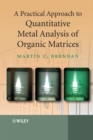 A Practical Approach to Quantitative Metal Analysis of Organic Matrices - eBook