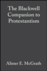 The Blackwell Companion to Protestantism - eBook