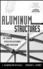 Aluminum Structures : A Guide to Their Specifications and Design - Book