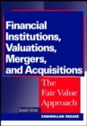 Financial Institutions, Valuations, Mergers, and Acquisitions : The Fair Value Approach - eBook
