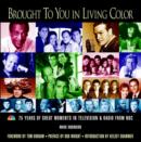 Brought to You in Living Color : 75 Years of Great Moments in Television and Radio from NBC - Book