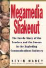 Megamedia Shakeout : The Inside Story of the Leaders and the Losers in the Exploding Communications Industry - Book