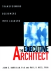 The Executive Architect : Transforming Designers into Leaders - Book
