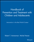 Handbook of Prevention and Treatment with Children and Adolescents : Intervention in the Real World Context - Book