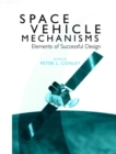 Space Vehicle Mechanisms : Elements of Successful Design - Book