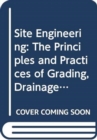 Site Engineering : The Principles and Practices of Grading, Drainage, and Roadway Alignment - Book