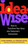 IdeaWise : How to Transform Your Ideas into Tomorrow's Innovations - Book