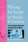 Playing for Keeps in Stocks & Futures : Three Top Trading Strategies That Consistently Beat the Markets - Book