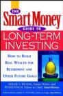 The SmartMoney Guide to Long-term Investing : How to Build Real Wealth for Retirement and Other Future Goals - Book