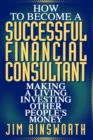 How to Become a Successful Financial Consultant : Making a Living Investing Other People's Money - Book
