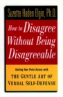 How to Disagree Without Being Disagreeable : Getting Your Point Across with the Gentle Art of Verbal Self-Defense - Book